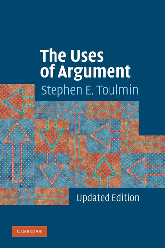 The Uses Of Argument Stephen E. Toulmin