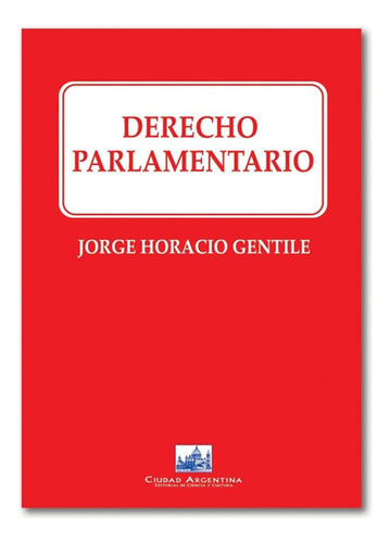 Derecho Parlamentario - Gentile, Jorge H