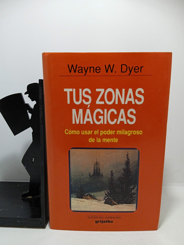 Tus Zonas Mágicas - Wayne W Dyer - Auto Ayuda - Grijalbo