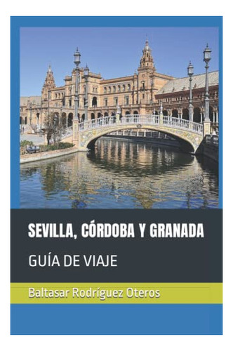 Guía De Viaje: Sevilla, Córdoba Y Granada (edición Español)
