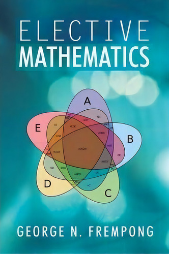 Elective Mathematics, De George N Frempong. Editorial Xlibris Corporation, Tapa Blanda En Inglés