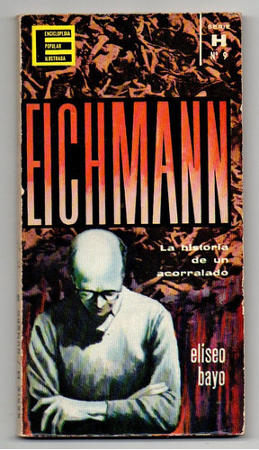 Eichmann La Historia De Un Acorralado - Eliseo Bayo S