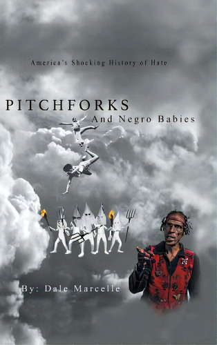 Pitchforks And Negro Babies: America's Shocking History Of Hate, De Marcelle, Dale. Editorial Authorhouse, Tapa Dura En Inglés