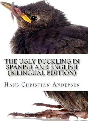 The Ugly Duckling In Spanish And English, De Hans Christian Andersen. Editorial Createspace Independent Publishing Platform, Tapa Blanda En Inglés