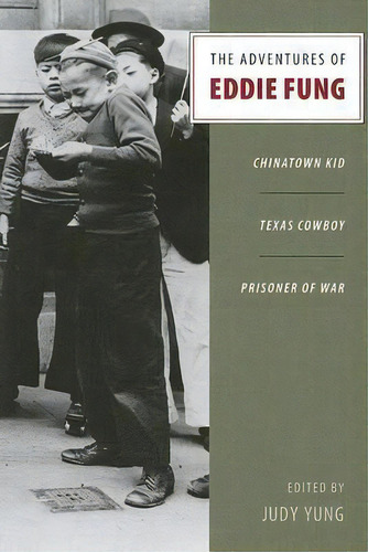 The Adventures Of Eddie Fung : Chinatown Kid, Texas Cowboy, Prisoner Of War, De Judy Yung. Editorial University Of Washington Press, Tapa Blanda En Inglés