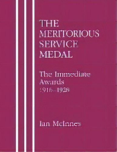 Meritorious Service Medal : The Immediate Awards, De Ian Mcinnes. Editorial Naval & Military Press Ltd, Tapa Blanda En Inglés