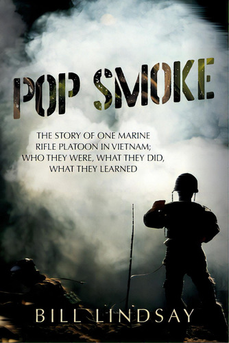 Pop Smoke: The Story Of One Marine Rifle Platoon In Vietnam; Who They Were, What They Did, What T..., De Lindsay, Bill. Editorial Vertel Pub, Tapa Blanda En Inglés