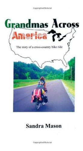 Grandmas Across America: The Story Of A Cross-country Bike Ride, De Mason, Sandra. Editorial Trafford Publishing, Tapa Blanda En Inglés