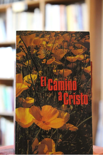 El Camino A Cristo - Elena G. De White