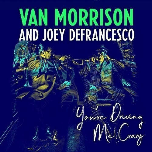 Van Morrison And Joey Defrancesco  You're Driving Me Vi&-.