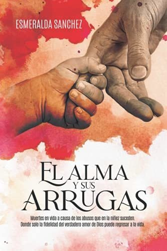 El Alma Y Sus Arrugas: Muertes En Vida A Causa De Los Abusos