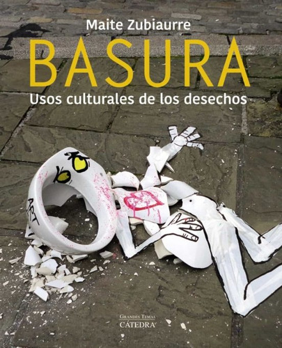 Basura. Usos Culturales De Los Desechos - Zubiaurre, Maite
