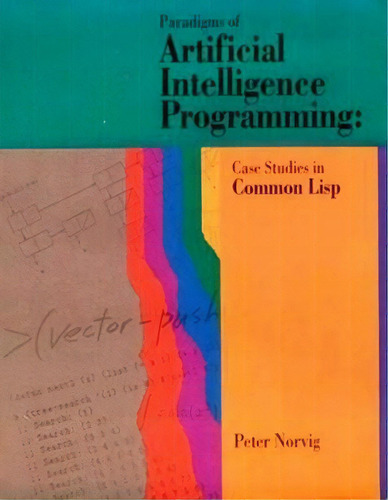 Paradigms Of Artificial Intelligence Programming : Case Studies In Common Lisp, De Peter Norvig. Editorial Elsevier Science & Technology, Tapa Blanda En Inglés