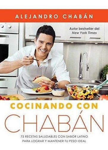 Cocinando Con Chaban 75 Recetas Saludables Con Sabo, de Chabán, Alejan. Editorial Atria Books en español