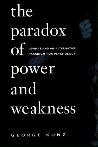 The Paradox Of Power And Weakness, De George Kunz. Editorial State University New York Press, Tapa Blanda En Inglés