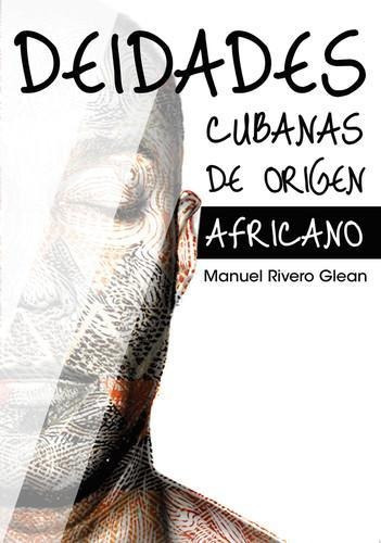 Libro: Deidades Cubanas De Origen Africano. Manuel Rivero Gl