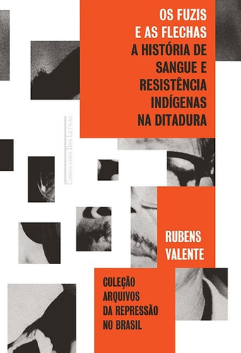 Os fuzis e as flechas, de Valente, Rubens. Série Coleção Arquivos da Repressão no Brasil Editora Schwarcz SA, capa mole em português, 2017