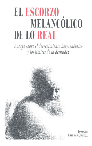 Libro El Escorzo Melancã³lico De Lo Real - Esteban Ortega...