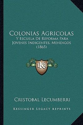 Libro Colonias Agricolas : Y Escuela De Reforma Para Jove...