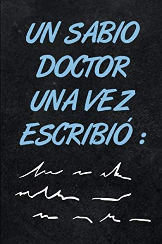 Libro: Una Sabio Doctor Vez Un Escribió: Diario Libreta De N