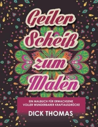 Geiler Scheis Zum Malen : Ein Malbuch Fur Erwachsene Voll...