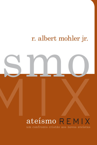 Ateísmo Remix, de Mohler Jr., R. Albert. Editora Missão Evangélica Literária, capa mole em português, 2018