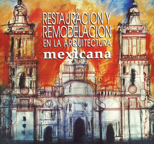 Restauración Y Remodelación En La Arquitectura Mexicana. (Reacondicionado)