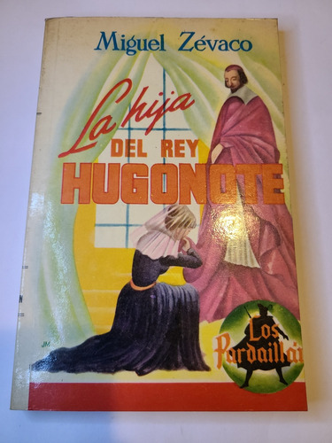 La Hija Del Rey Hugonote Miguel Zévaco (Reacondicionado)