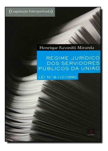 Regime Jurídico Dos Servidores Públicos, De Henrique  Savonitti. Editora Alumnus Em Português