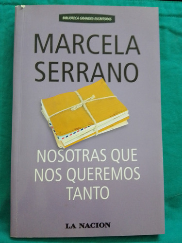Nosotras Que Nos Queremos Tanto - Marcela Serrano  La Nación