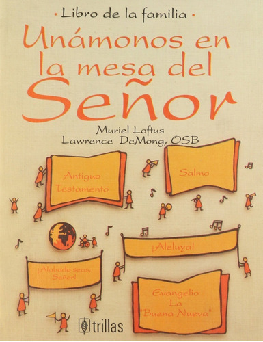 Unámonos A La Mesa Del Señor El Libro E La Familia, De Loftus, Muriel Demong, Lawrence., Vol. 1. Editorial Trillas, Tapa Blanda En Español, 1996