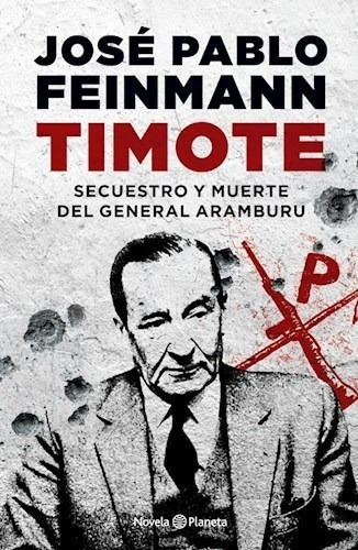 Timote: Secuestro Y Muerte Del General Aramburu, de José Pablo Feinmann. Editorial Planeta, tapa blanda en español, 2020