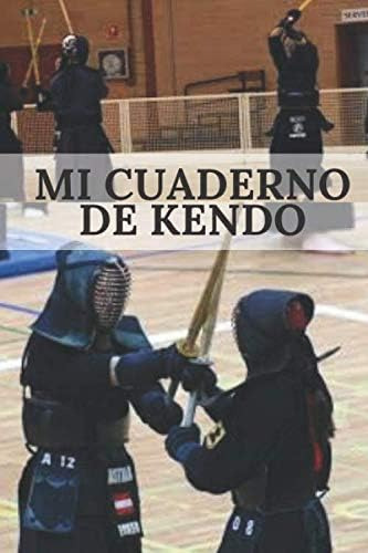 Libro: Mi Cuaderno De Kendo: Para Entusiastas Del Kendo | De