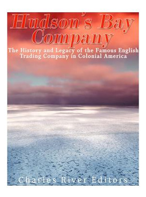 Libro The Hudson's Bay Company: The History And Legacy Of...