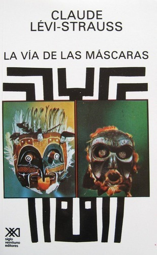 La Vía De Las Máscaras, De Lévi Strauss. Editorial Siglo Xxi, Tapa Blanda En Español