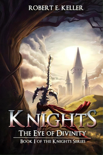 Knights: The Eye Of Divinity, De Keller, Robert E.. Editorial Createspace, Tapa Blanda En Inglés