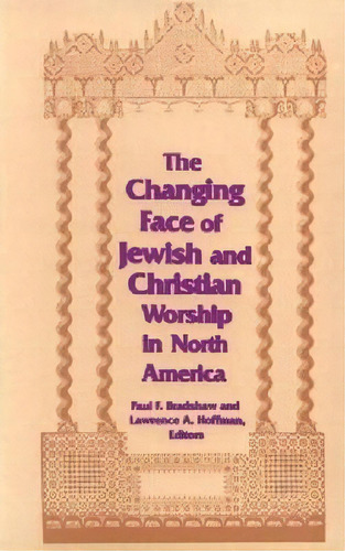 The Changing Face Of Jewish And Christian Worship In North America, De Dr. Paul F. Bradshaw. Editorial University Notre Dame Press, Tapa Blanda En Inglés