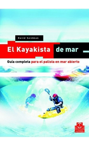 El Kayakista De Mar. Guía Completa Para