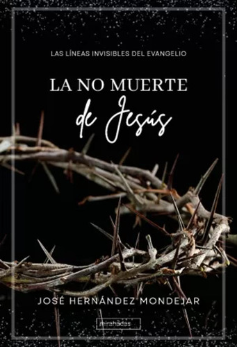 La No Muerte De Jesús - Mondejar, José Hernández  - *
