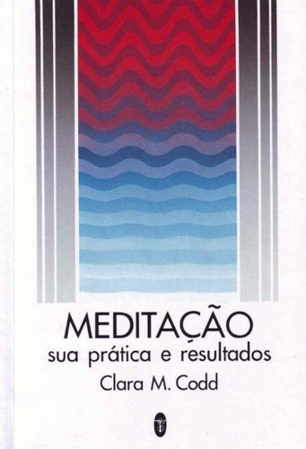 Meditação Sua Prática E Resultados, De Cood,clara M.. Editora Teosofica, Capa Mole Em Português