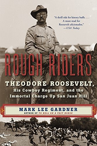 Rough Riders Theodore Roosevelt, His Cowboy Regiment, And Th