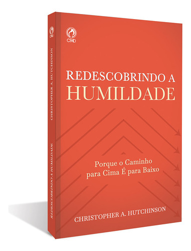 Redescobrindo a humildade (cpad), de Christopher A. Hutchinson. Editorial CPAD, capa mole em português, 2021