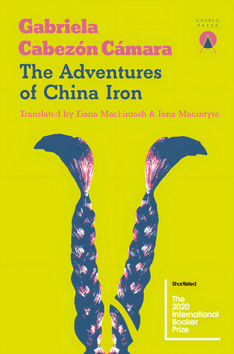 The Adventures Of China Iron - Gabriela Cabezon Camara, De Cabezón Cámara, Gabriela. Editorial Charco Press, Tapa Blanda En Inglés Internacional