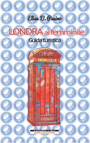 Londra Al Femminile. Guida Turistica  -  Pasino, Elisa B.