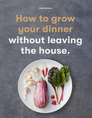 Libro How To Grow Your Dinner : Without Leaving The House...