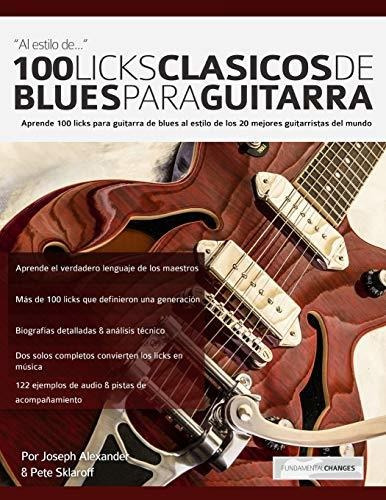 100 Licks Clásicos De Blues Para Guitarra: Aprende 100 Licks