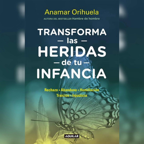 Transforma Las Heridas De Tu Infancia - Anamar Orihuela