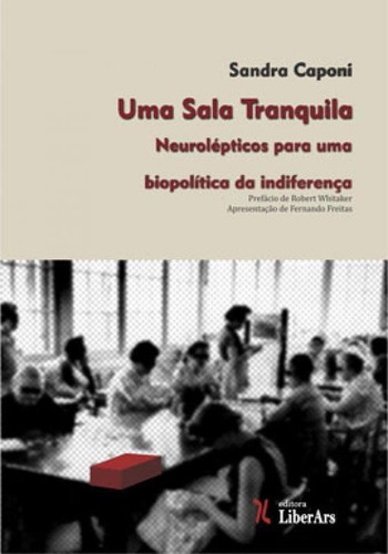 Uma Sala Tranquila: Neurolépticos Para Uma Biopolítica Da Indiferença, De Caponi, Sandra. Editora Liber Ars, Capa Mole Em Português