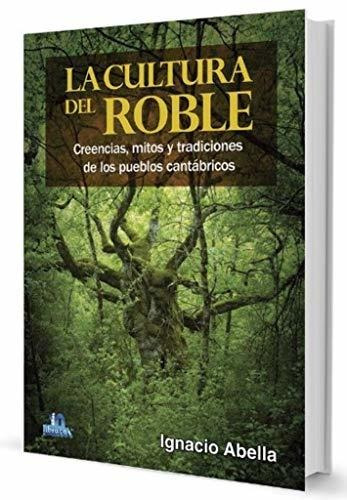 La Cultura Del Roble: Creencias, Mitos Y Tradiciones De Los 