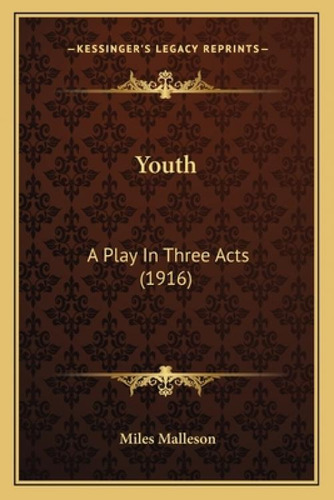 Youth: A Play In Three Acts (1916): A Play In Three Acts (1916), De Malleson, Miles., Vol. 1. Editorial Kessinger Pub Llc, Tapa Blanda En Inglés